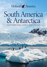 Holland America South America & Antarctica (2026-27) Brochure Holland America South America & Antarctica (2026-27) Brochure